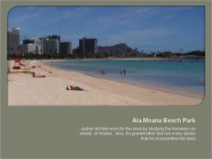 Ala Moana Beach Park Author did field work for this book by studying the