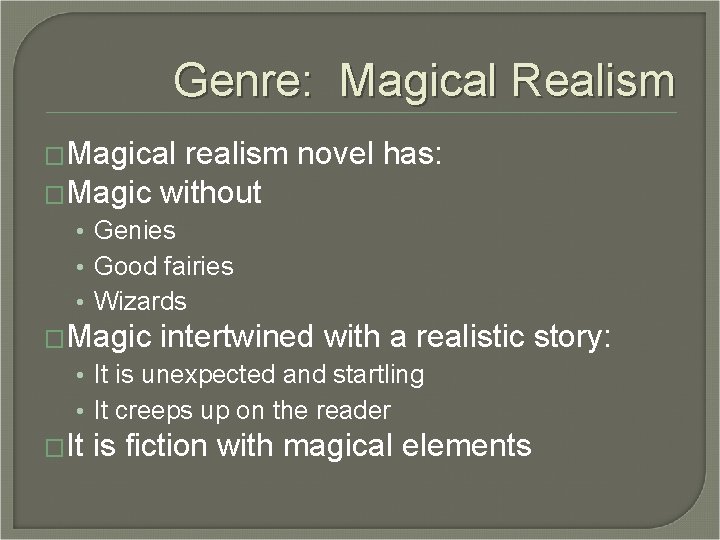 Genre: Magical Realism �Magical realism novel has: �Magic without • Genies • Good fairies