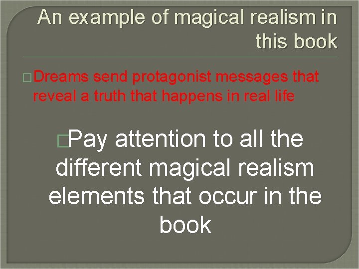 An example of magical realism in this book �Dreams send protagonist messages that reveal