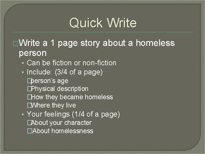 Quick Write �Write a 1 page story about a homeless person • Can be