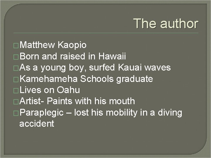 The author �Matthew Kaopio �Born and raised in Hawaii �As a young boy, surfed