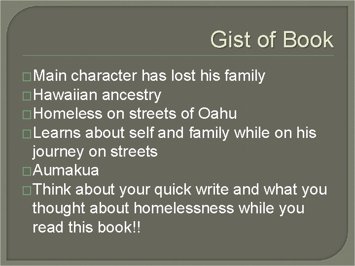 Gist of Book �Main character has lost his family �Hawaiian ancestry �Homeless on streets