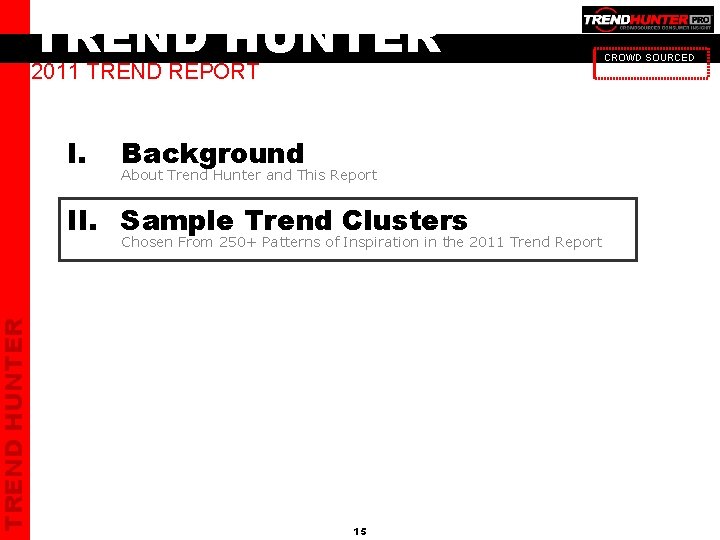 TREND HUNTER 2011 TREND REPORT I. Background About Trend Hunter and This Report II.