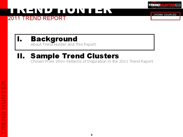 TREND HUNTER 2011 TREND REPORT I. Background About Trend Hunter and This Report II.