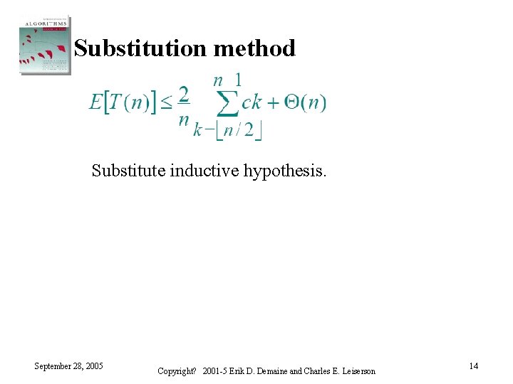 Substitution method Substitute inductive hypothesis. September 28, 2005 Copyright? 2001 -5 Erik D. Demaine