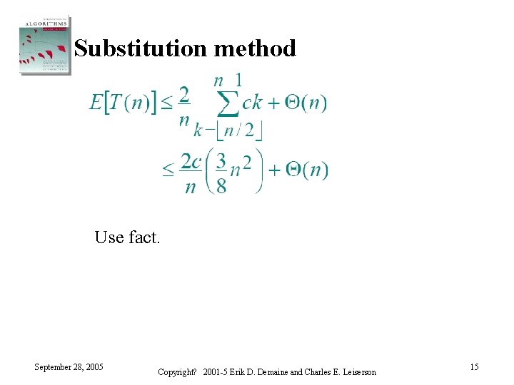 Substitution method Use fact. September 28, 2005 Copyright? 2001 -5 Erik D. Demaine and