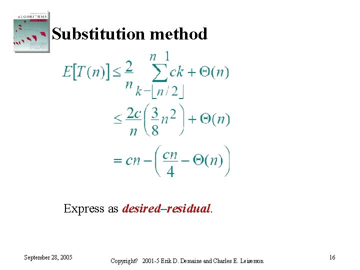 Substitution method Express as desired–residual. September 28, 2005 Copyright? 2001 -5 Erik D. Demaine