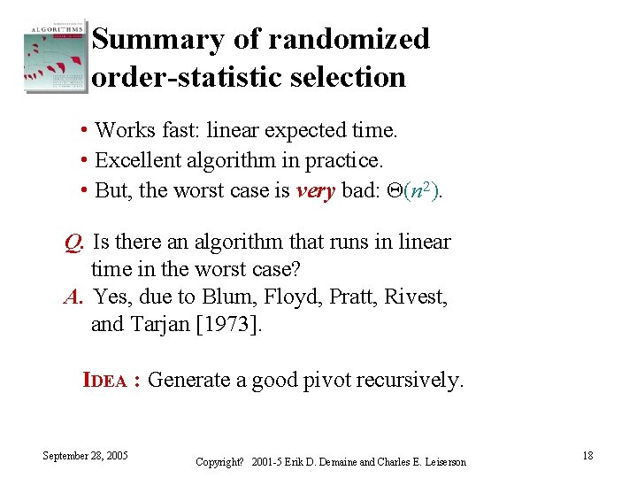 Summary of randomized order-statistic selection • Works fast: linear expected time. • Excellent algorithm