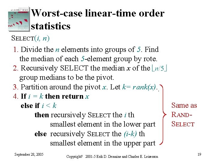 Worst-case linear-time order statistics SELECT(i, n) 1. Divide the n elements into groups of