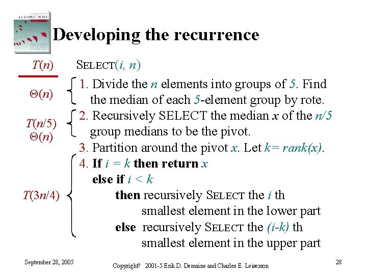 Developing the recurrence T(n) Θ(n) T(n/5) Θ(n) T(3 n/4) September 28, 2005 SELECT(i, n)