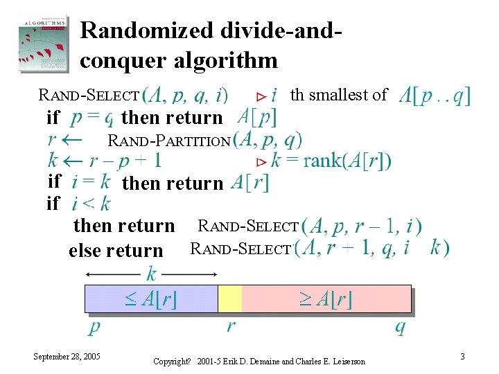 Randomized divide-andconquer algorithm RAND-SELECT if th smallest of then return RAND-PARTITION if if then