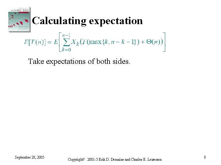 Calculating expectation Take expectations of both sides. September 28, 2005 Copyright? 2001 -5 Erik