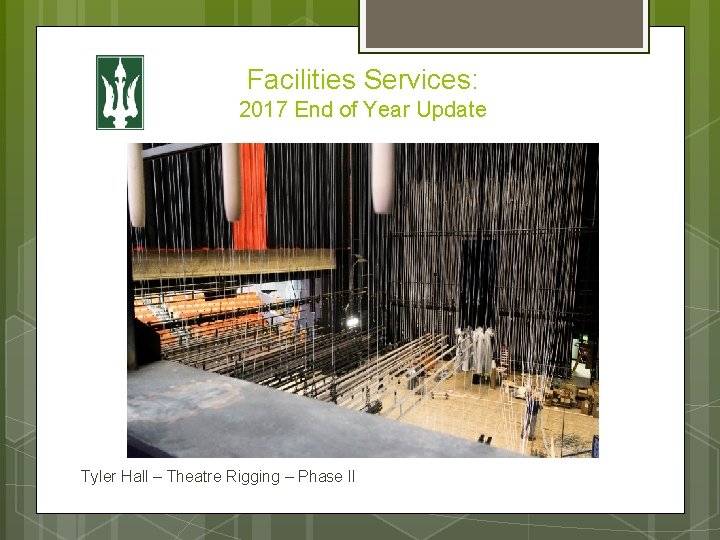 Facilities Services: 2017 End of Year Update Tyler Hall – Theatre Rigging – Phase