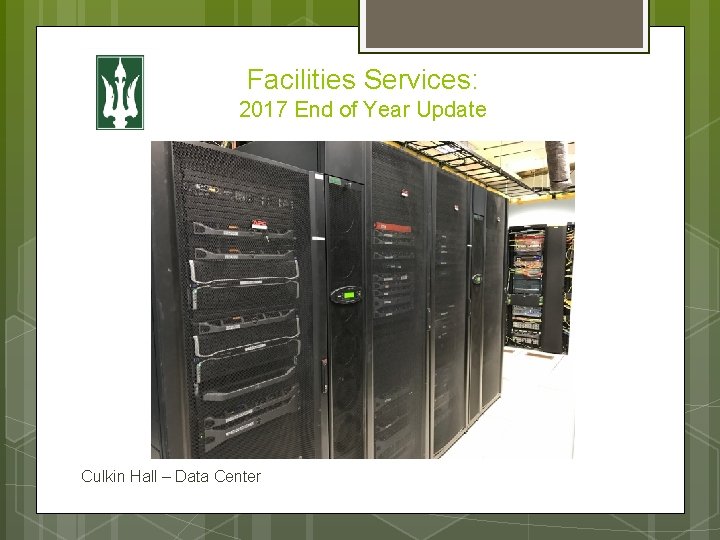 Facilities Services: 2017 End of Year Update Culkin Hall – Data Center 