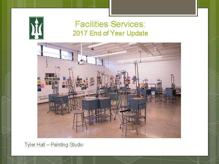 Facilities Services: 2017 End of Year Update Tyler Hall – Painting Studio 