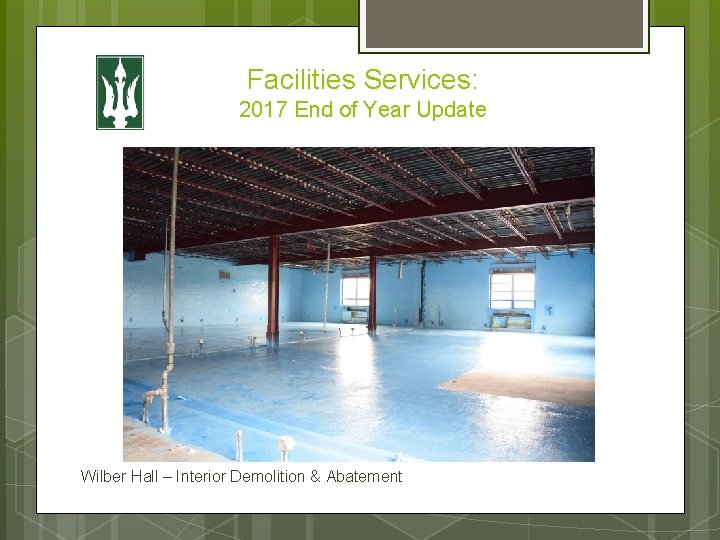 Facilities Services: 2017 End of Year Update Wilber Hall – Interior Demolition & Abatement