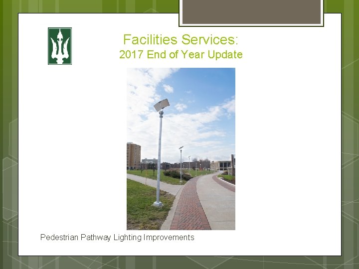 Facilities Services: 2017 End of Year Update Pedestrian Pathway Lighting Improvements 