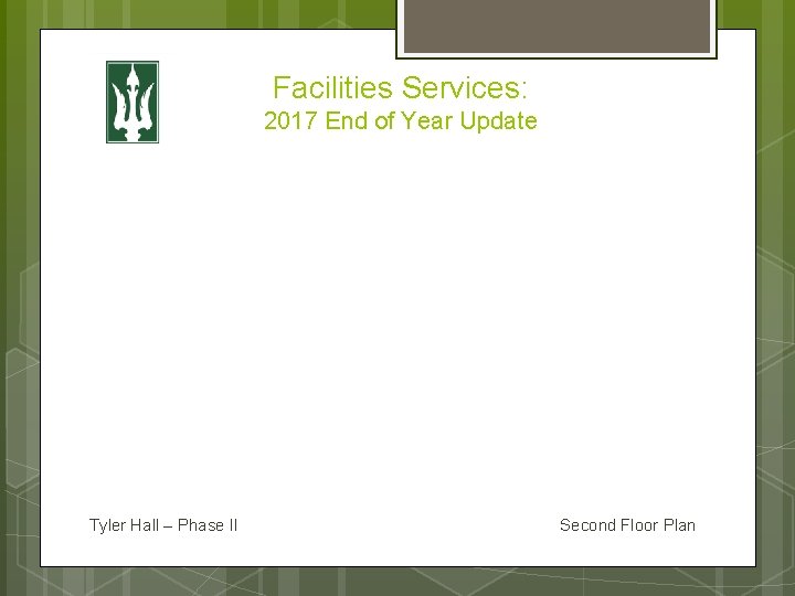 Facilities Services: 2017 End of Year Update Tyler Hall – Phase II Second Floor