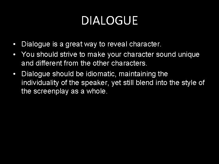 DIALOGUE • Dialogue is a great way to reveal character. • You should strive