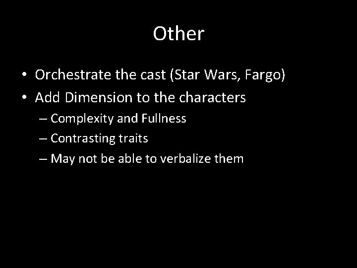 Other • Orchestrate the cast (Star Wars, Fargo) • Add Dimension to the characters