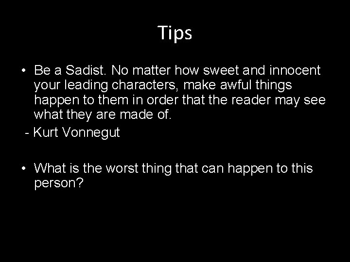 Tips • Be a Sadist. No matter how sweet and innocent your leading characters,