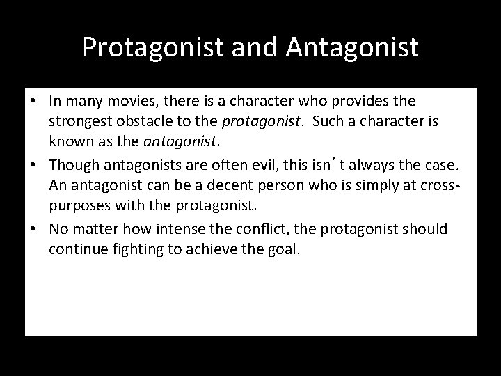 Protagonist and Antagonist • In many movies, there is a character who provides the