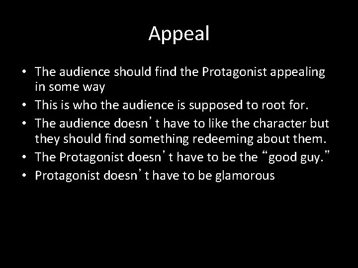 Appeal • The audience should find the Protagonist appealing in some way • This