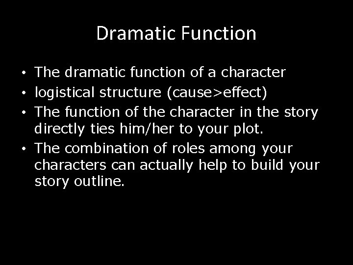 Dramatic Function • The dramatic function of a character • logistical structure (cause>effect) •