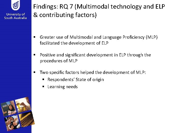 Findings: RQ 7 (Multimodal technology and ELP & contributing factors) § Greater use of