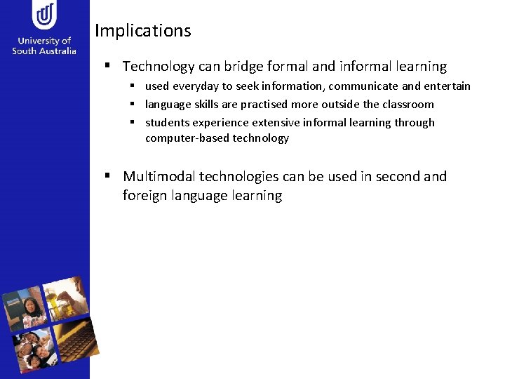 Implications § Technology can bridge formal and informal learning § used everyday to seek