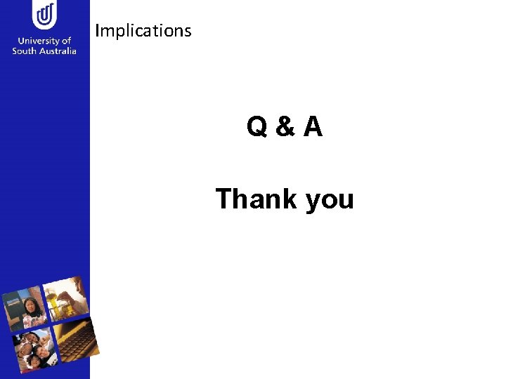 Implications Q&A Thank you 