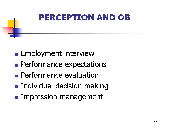PERCEPTION AND OB n n n Employment interview Performance expectations Performance evaluation Individual decision