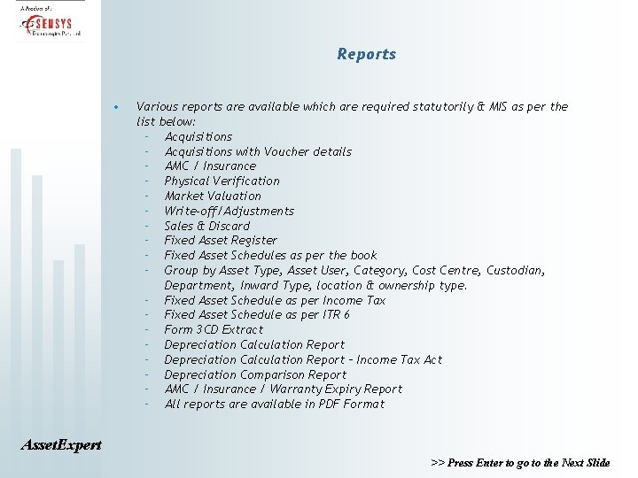 Reports • Various reports are available which are required statutorily & MIS as per