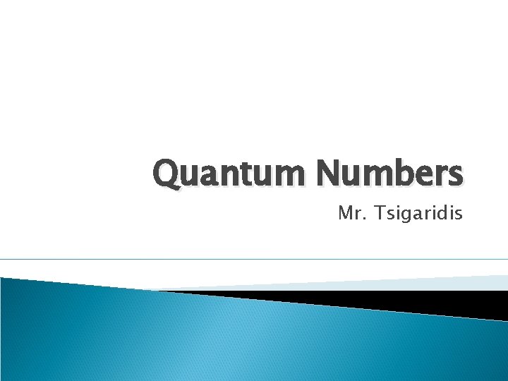 Quantum Numbers Mr. Tsigaridis 