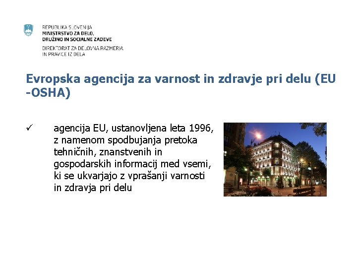 Evropska agencija za varnost in zdravje pri delu (EU -OSHA) ü agencija EU, ustanovljena