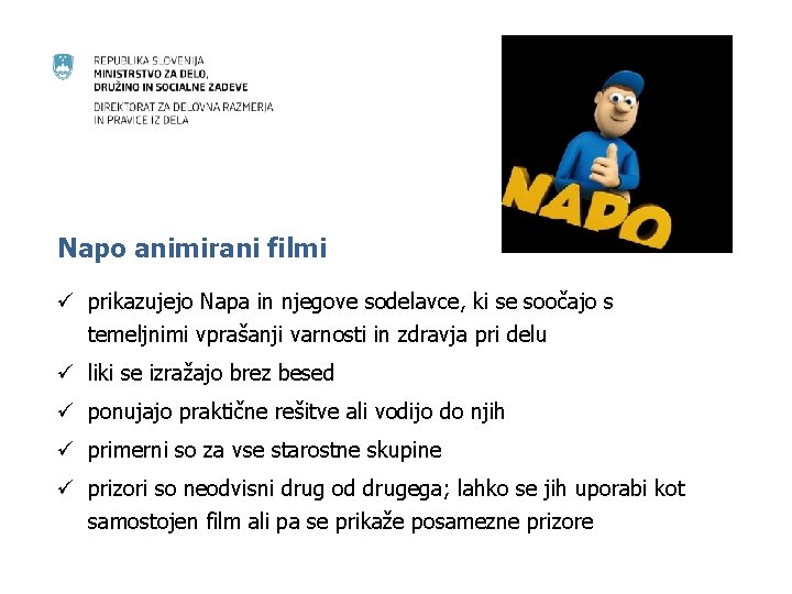 Napo animirani filmi ü prikazujejo Napa in njegove sodelavce, ki se soočajo s temeljnimi