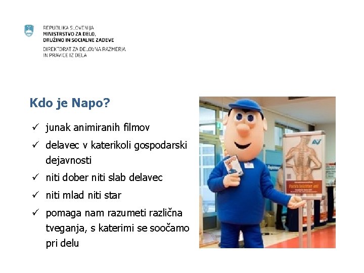 Kdo je Napo? ü junak animiranih filmov ü delavec v katerikoli gospodarski dejavnosti ü