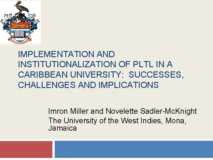 IMPLEMENTATION AND INSTITUTIONALIZATION OF PLTL IN A CARIBBEAN UNIVERSITY: SUCCESSES, CHALLENGES AND IMPLICATIONS Imron