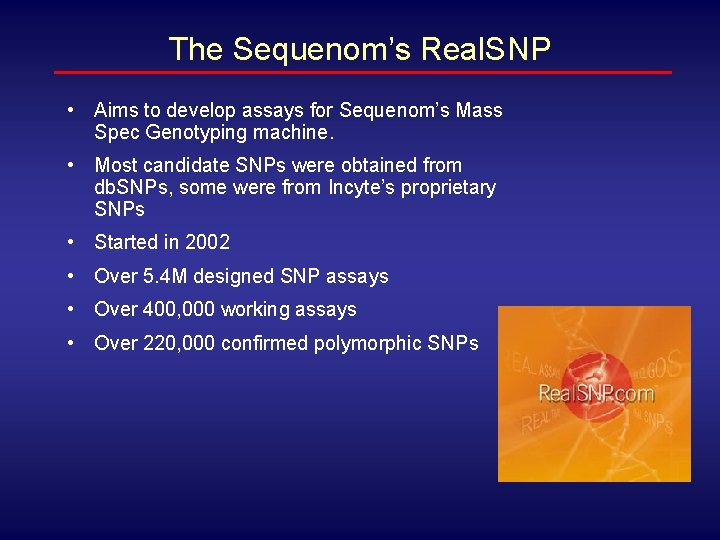 The Sequenom’s Real. SNP • Aims to develop assays for Sequenom’s Mass Spec Genotyping