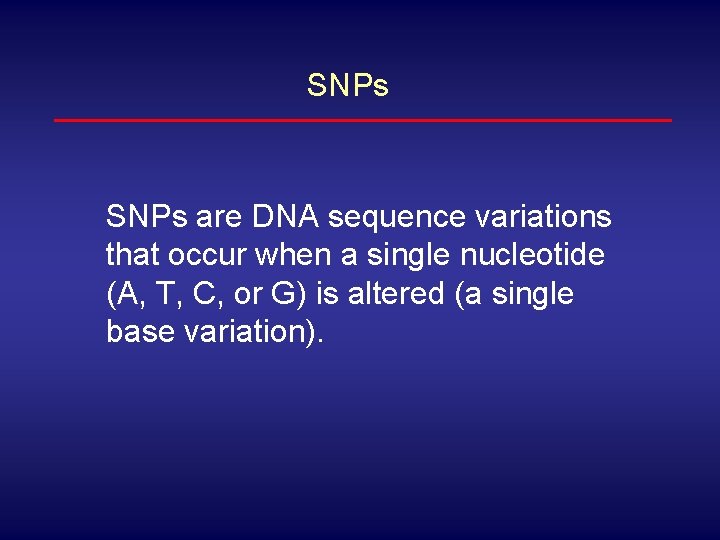 SNPs are DNA sequence variations that occur when a single nucleotide (A, T, C,