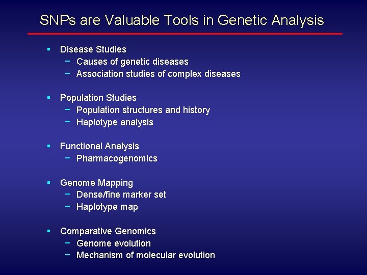 SNPs are Valuable Tools in Genetic Analysis § Disease Studies − Causes of genetic