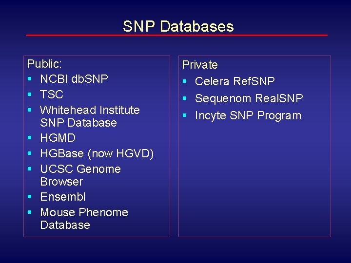 SNP Databases Public: § NCBI db. SNP § TSC § Whitehead Institute SNP Database