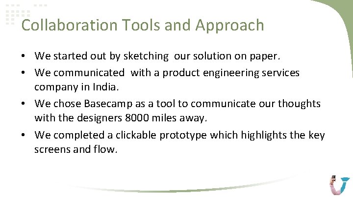 Collaboration Tools and Approach • We started out by sketching our solution on paper.