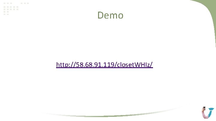 Demo http: //58. 68. 91. 119/closet. WHIz/ 