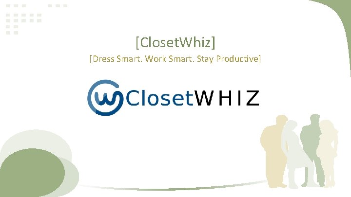 [Closet. Whiz] [Dress Smart. Work Smart. Stay Productive] 