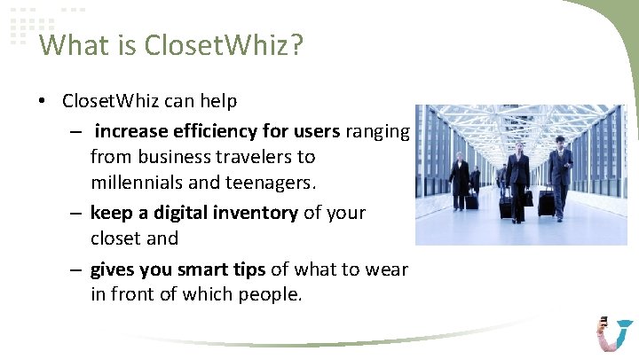 What is Closet. Whiz? • Closet. Whiz can help – increase efficiency for users