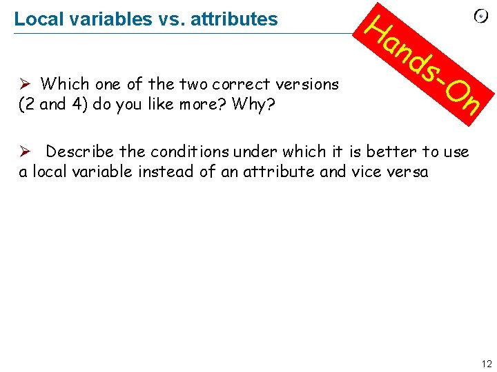 Local variables vs. attributes Ø Which one of the two correct versions (2 and