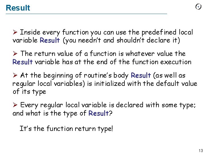 Result Ø Inside every function you can use the predefined local variable Result (you