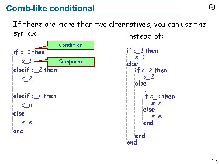 Comb-like conditional If there are more than two alternatives, you can use the syntax: