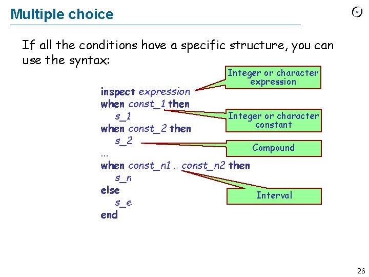 Multiple choice If all the conditions have a specific structure, you can use the